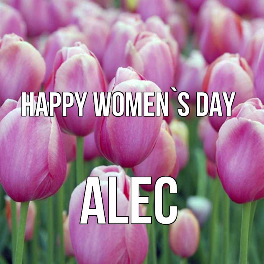 Greetings card с именем, Alec happy women`s day на международный женский день 3 Greetings with text for free download 
